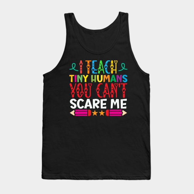 I Teach Tiny Humans You Can't Scare Me Funny Teacher day Gifts Idea Tank Top by Monster Skizveuo